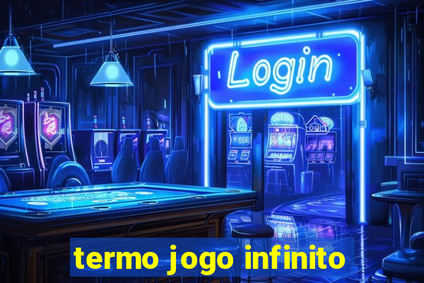 termo jogo infinito